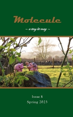 Molecule: a tiny lit mag #8: Spring 2023 by Carey, Kevin
