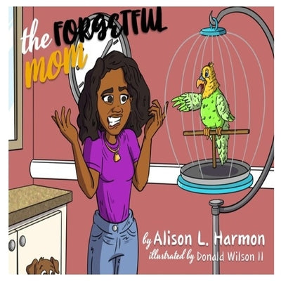 The Forgetful Mom by Harmon, Alison L.