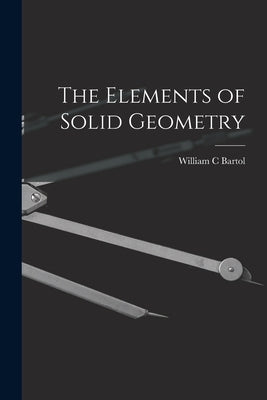 The Elements of Solid Geometry by Bartol, William C.