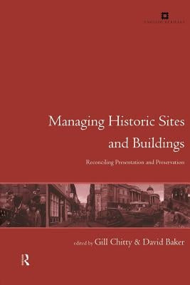 Managing Historic Sites and Buildings: Reconciling Presentation and Preservation by Baker, David