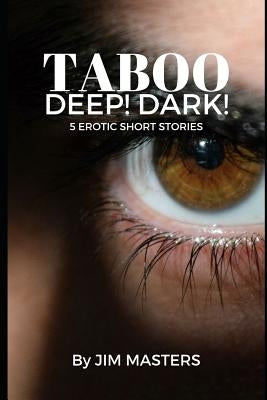 Taboo: Deep! Dark!: 5 Short Erotic Stories by Masters, Jim
