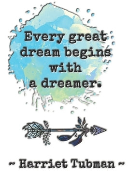 Every great dream begins with a dreamer. Harriet Tubman: Dot grid paper by Cullen, Sarah