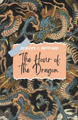 The Hour of The Dragon by Howard, Robert E.
