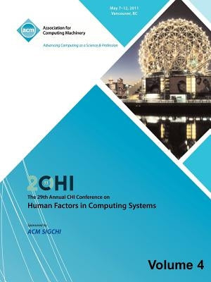 SIGCHI 2011 The 29th Annual CHI Conference on Human Factors in Computing Systems Vol 4 by Chi 11 Conference Committee