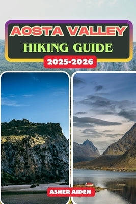 Aosta Valley Hiking Guide 2025-2026 by Aiden, Asher