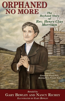 Orphaned No More: The Story of Henry Clay Morrison by Richey, Nancy
