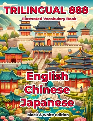 Trilingual 888 English Chinese Japanese Illustrated Vocabulary Book: Help your child become multilingual with efficiency by Turner, Susan