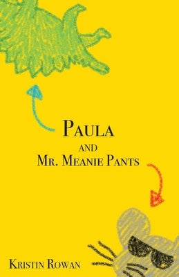 Paula and Mr. Meanie Pants by Rowan, Kristin