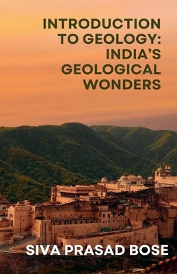 Introduction to Geology: India's Geological Wonders by Bose, Siva Prasad