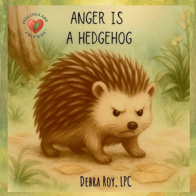 Anger Is A Hedgehog by Roy, Debra M.