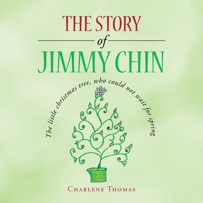 The Story of Jimmy Chin: The Little Christmas Tree, Who Could Not Wait for Spring by Thomas, Charlene