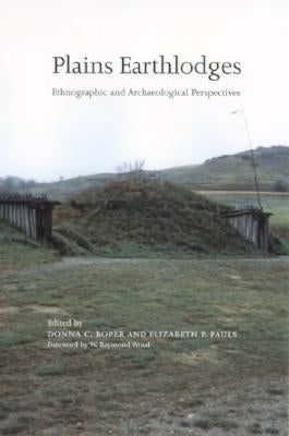Plains Earthlodges: Ethnographic and Archaeological Perspectives by Roper, Donna C.