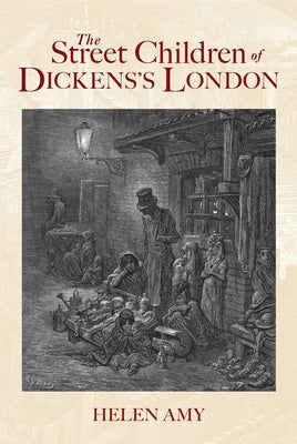 The Street Children of Dickens's London by Amy, Helen