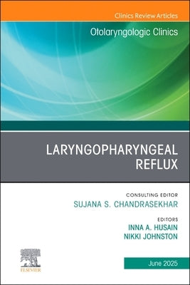 Laryngopharyngeal Reflux, an Issue of Otolaryngologic Clinics of North America: Volume 58-3 by Husain, Inna A.