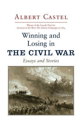 Winning and Losing in the Civil War: Essays and Stories by Castel, Albert