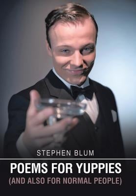 Poems for Yuppies (and Also for Normal People) by Blum, Stephen