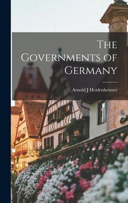 The Governments of Germany by Heidenheimer, Arnold J.