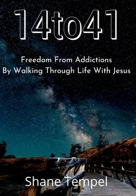 14to41 Freedom From Addictions By Walking Through Life With Jesus by Tempel, Shane
