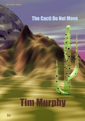 The Cacti Do Not Move by Murphy, Tim