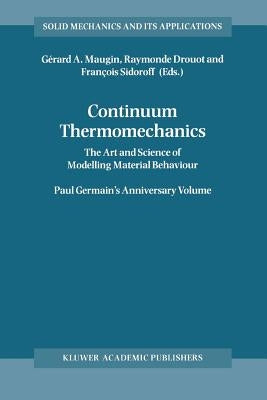 Continuum Thermomechanics: The Art and Science of Modelling Material Behaviour by Maugin, Gérard a.