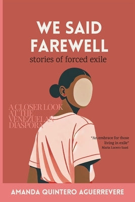 We Said Farewell: stories of forced exile by Quintero Aguerrevere, Amanda