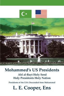 Mohammed's Us Presidents: Ahl Al-Bayt Holy Seed Holy Presidents Holy Nation by Cooper, L. E.