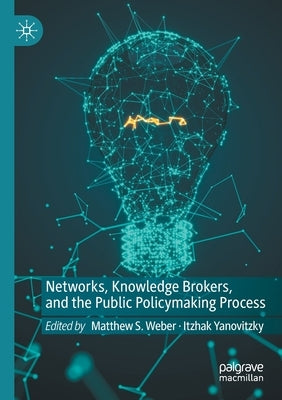 Networks, Knowledge Brokers, and the Public Policymaking Process by Weber, Matthew S.