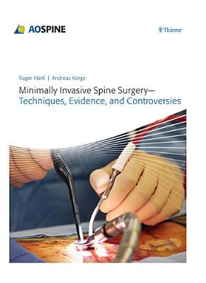 Minimally Invasive Spine Surgery - Techniques, Evidence, and Controversies by Haertl, Roger