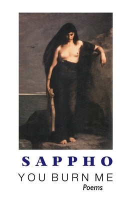 You Burn Me by Sappho