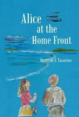 Alice at the Home Front by Tarantino, Mardiyah A.