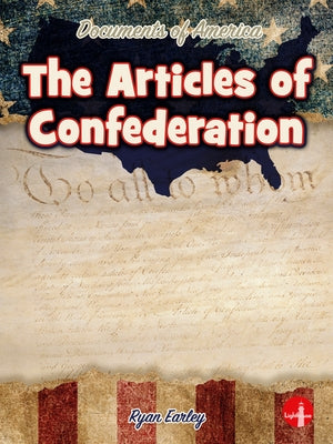 The Articles of Confederation by Earley, Ryan