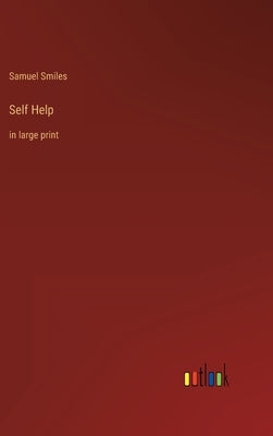 Self Help: in large print by Smiles, Samuel
