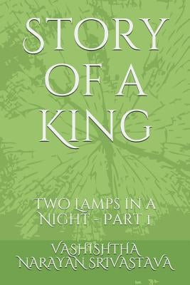 Story of a King: Two Lamps in a Night - Part 1 by Srivastava, Vashishtha Narayan