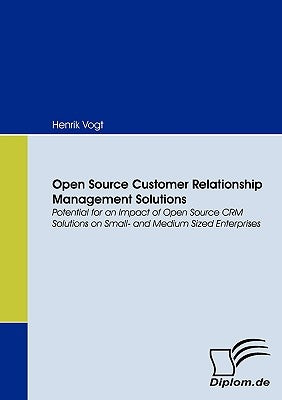Open Source Customer Relationship Management Solutions by Vogt, Henrik