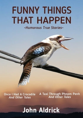 Funny Things That Happen: Humorous True Stories by Aldrick, John
