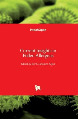 Current Insights in Pollen Allergens by Jimenez-Lopez, Jose C.
