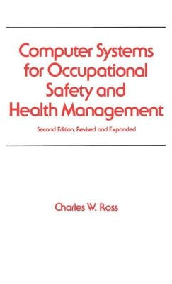 Computer Systems for Occupational Safety and Health Management by Ross, Charles W.