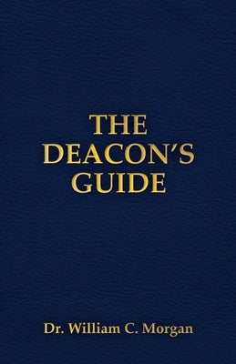 The Deacon's Guide by Morgan, William C.