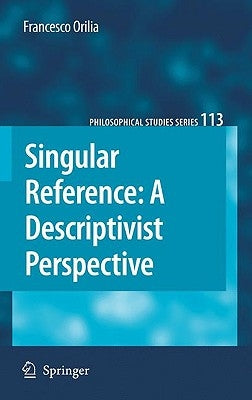 Singular Reference: A Descriptivist Perspective by Orilia, Francesco