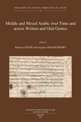 Middle and Mixed Arabic Over Time and Across Written and Oral Genres / Moyen Arabe Et Arabe Mixte a Travers Le Temps Et Les Genres Ecrits Et Oraux: Fr by Grand'henry, J.