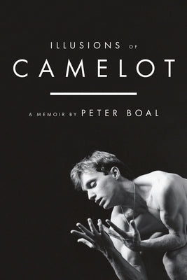 Illusions of Camelot: A Memoir by Boal, Peter
