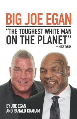 Big Joe Egan: The Toughest White Man on the Planet by Tyson, Mike