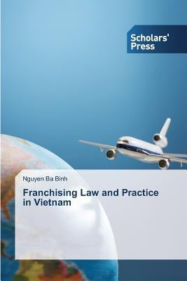 Franchising Law and Practice in Vietnam by Binh, Nguyen Ba