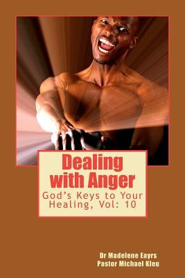 Dealing with Anger: God's Keys to Your Healing by Eayrs, Madelene
