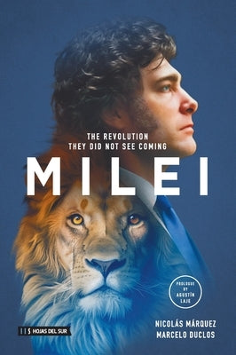 Milei: The revolution they did not see coming by Duclos, Marcelo Alejandro