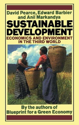 Sustainable Development: Economics and Environment in the Third World by Pearce, David