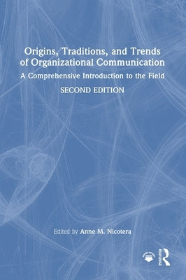 Origins, Traditions, and Trends of Organizational Communication: A Comprehensive Introduction to the Field by Nicotera, Anne M.