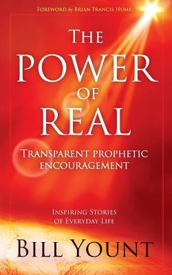 The Power of Real: Transparent Prophetic Encouragement by Yount, Bill