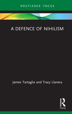 A Defence of Nihilism by Tartaglia, James