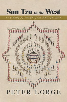 Sun Tzu in the West: The Anglo-American Art of War by Lorge, Peter